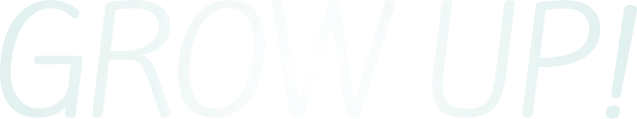 Grow Up!